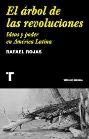 ARBOL DE LAS REVOLUCIONES, EL. IDEAS Y PODER EN AMERICA LATINA. 