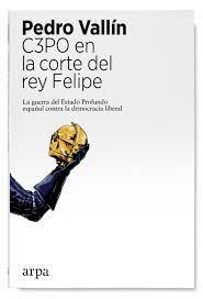 C3PO EN LA CORTE DEL REY FELIPE "LA GUERRA DEL ESTADO PROFUNDO ESPÀÑOL CONTRA LA DEMOCRACIA LIBERAL". 