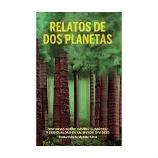 RELATOS DE DOS PLANETAS. HISTORIAS SOBRE CAMBIO CLIMÁTICO Y DESIGUALDAD