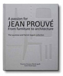 PROUVE: A PASSION FOR JEAN PROUVE - THE SEGUIN COLLECTION. FROM FURNITURE TO ARCHITECTURE