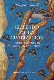 TEJIDO DE LA CIVILIZACION, EL. COMO LOS TEXTILES DIERON FORMA AL MUNDO.