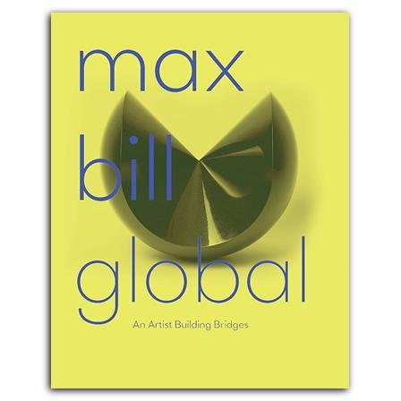 MAX BILL GLOBAL. AN ARTIST BUILDING BRIDGES