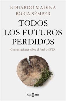 TODOS LOS FUTUROS PERDIDOS "CONVERSACIONES SOBRE EL FINAL DE ETA"