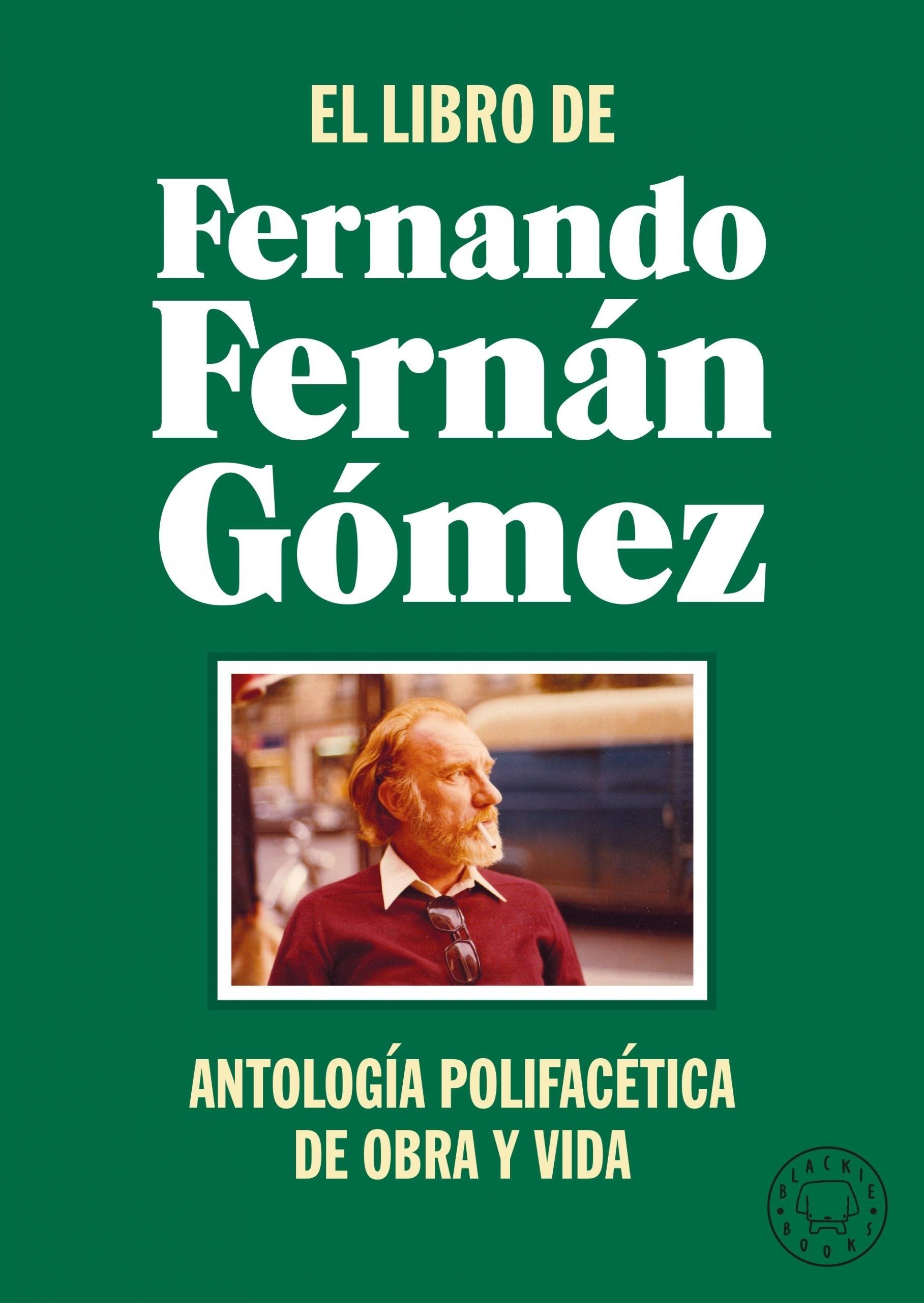 LIBRO DE FERNANDO FERNAN GOMEZ, EL. ANTOLOGIA POLIFACETICA DE OBRA Y VIDA