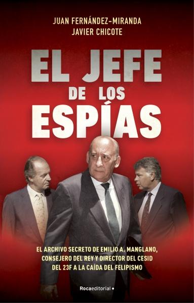 JEFE DE LOS ESPIAS, EL "EL ARCHIVO SECRETO DE EMILIO A. MANGLANO, CONSEJERO DEL REY Y DIRECTOR D"
