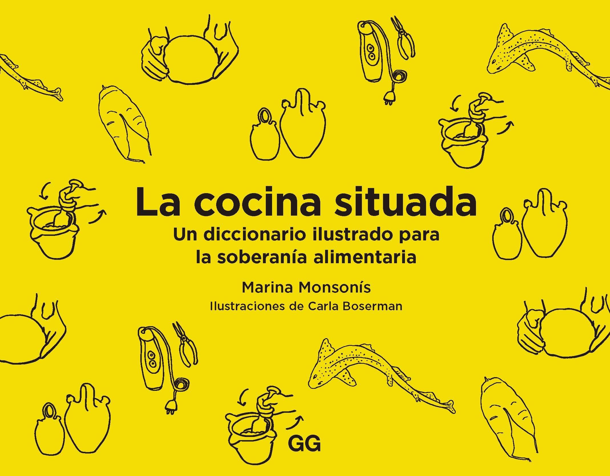 COCINA SITUADA,LA "UN DICCIONARIO ILUSTRADO PARA LA SOBERANÍA ALIMENTARIA". 