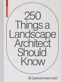 250 THINGS A LANDSCAPE ARCHITECT SHOULD KNOW. 