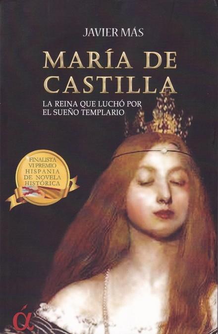 MARIA DE CASTILLA "LA REINA QUE LUCHÓ POR EL SUEÑO TEMPLARIO"