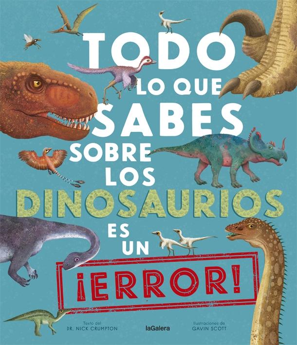 TODO LO QUE SABES SOBRE LOS DINOSAURIOS ES UN ¡ERROR!. 