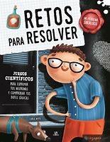 RETOS PARA RESOLVER. JUEGOS CIENTIFICOS PARA EXPRIMIR TUS NEURONAS Y COMPROBAR TUS DOTES LOGICAS.