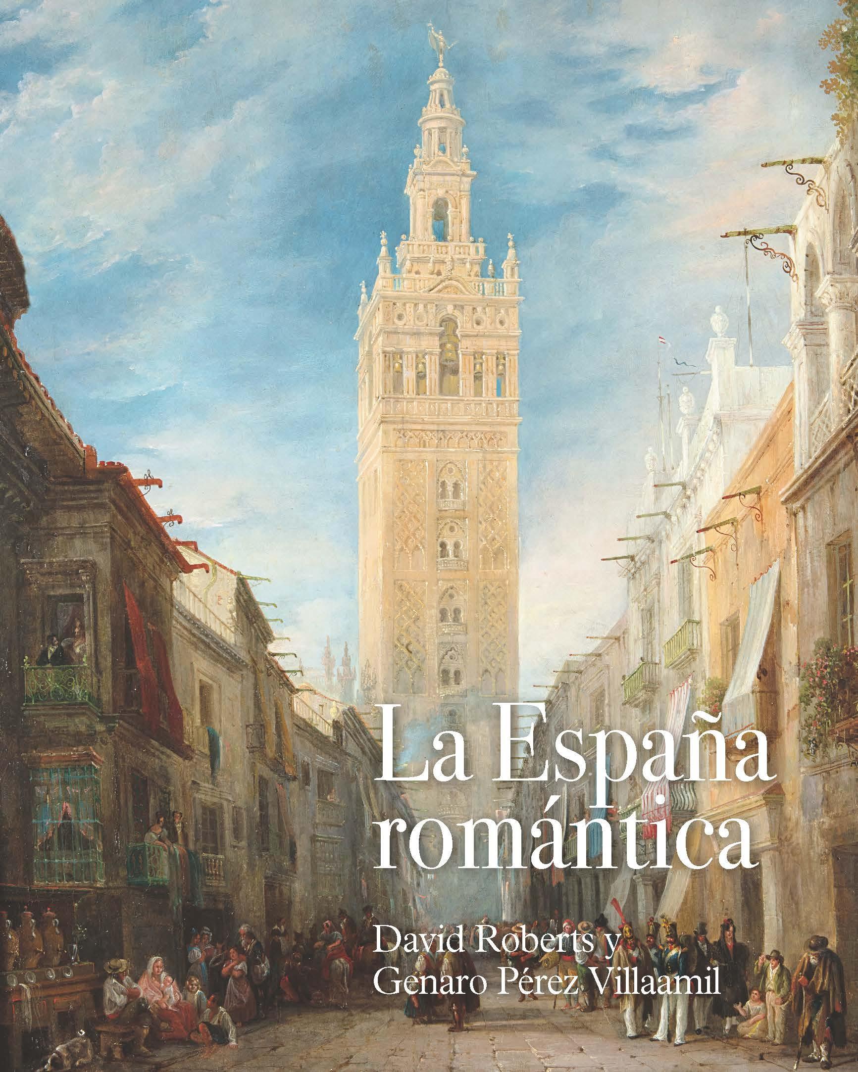 ESPAÑA ROMANTICA, LA "DAVID ROBERTS Y GENARO PEREZ VILLAAMIL"