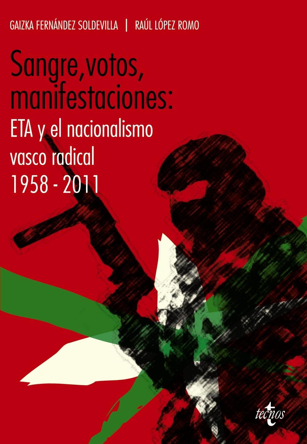 SANGRE,VOTOS,MANIFESTACIONES. ETA Y EL NACIONALISMO VASCO RADICAL 1958-2011