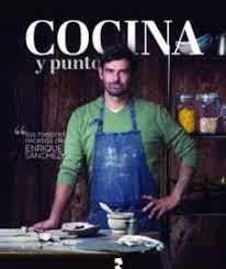 COCINA Y PUNTO. LAS MEJORES RECETAS DE ENRIQUE SANCHEZ