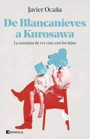 DE BLANCANIEVES A KUROSAWA. LA AVENTURA DE VER CINE CON LOS HIJOS. 