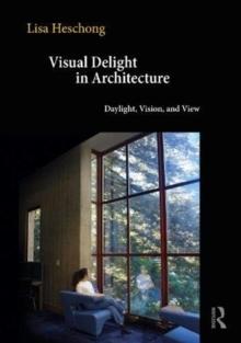 VISUAL DELIGHT IN ARCHITECTURE : DAYLIGHT, VISION, AND VIEW. 