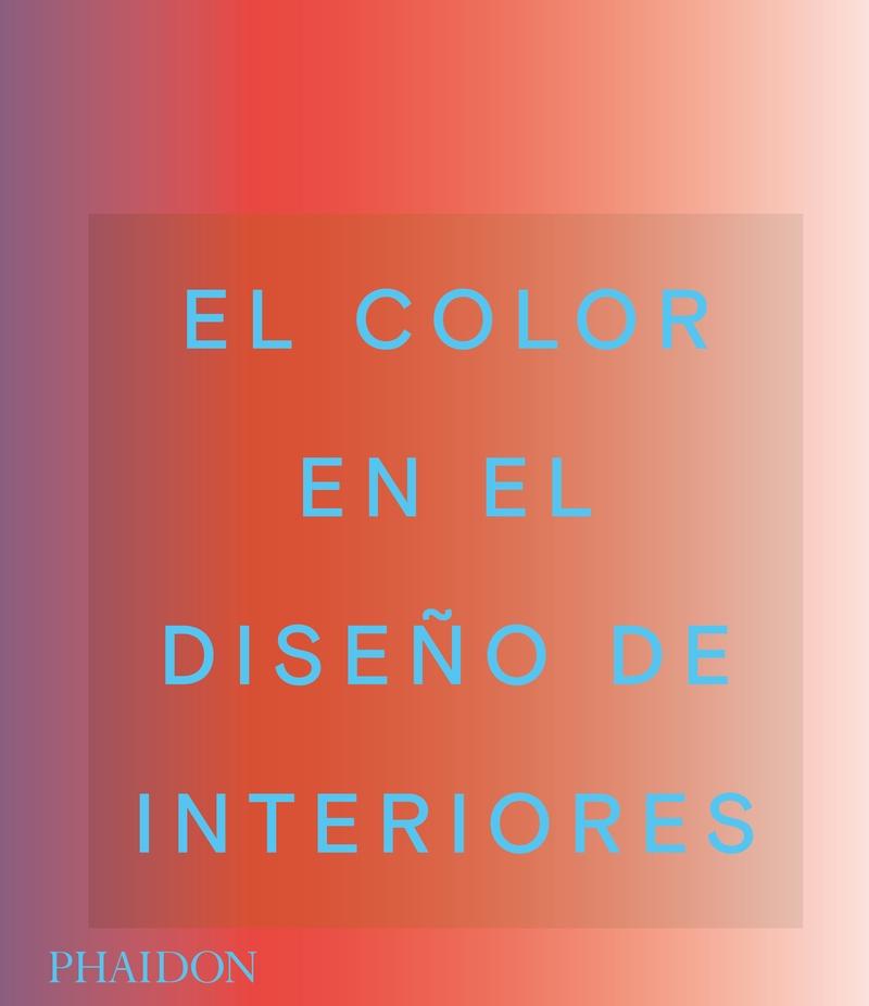 COLOR EN EL DISEÑO DE INTERIORES, EL. 