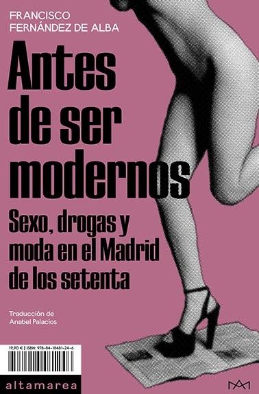 ANTES DE SER MODERNOS. SEXO, DROGAS Y MODA EN EL MADRID DE LOS SETENTA