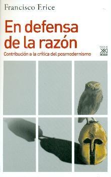 EN DEFENSA DE LA RAZON "CONTRIBUCION A LA CRITICA DEL POSMODERNISMO"