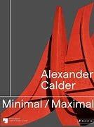 CALDER:  ALEXANDER CALDER MINIMAL/MAXIMAL