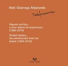 ALGUNOS ESCRITOS... Y OTRAS LABORES DE ARQUITECTURA (1969-2019) "ZENBAIT IDAZLAN... ETA ARKITEKTURAKO BESTE LAN BATZUK (1969-2019)". 