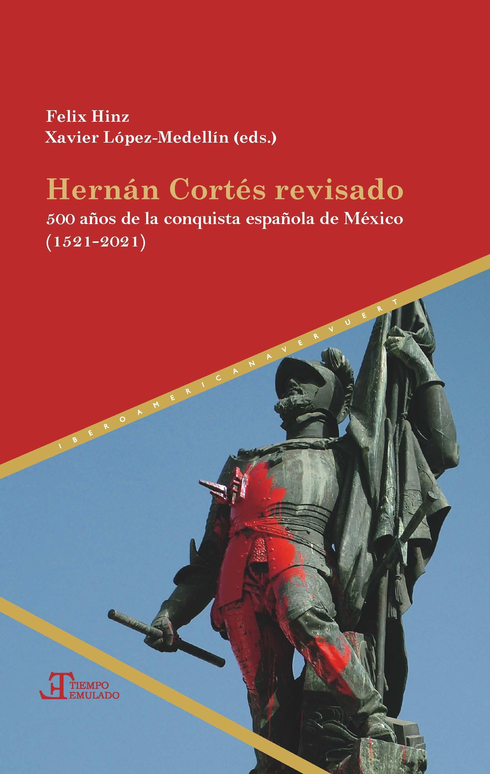 HERNAN CORTES REVISADO "500 AÑOS DE LA CONQUISTA ESPAÑOLA DE MEXICO (1521-2021)". 