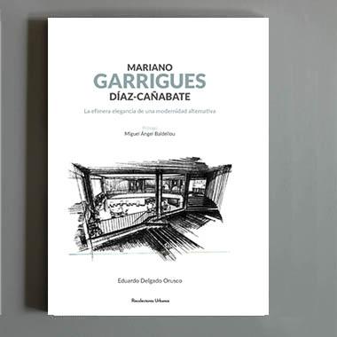 MARIANO GARRIGUES DIAZ-CAÑABATE "LA EFÍMERA ELEGANCIA DE UNA MODERNIDAD ALTERNATIVA". 