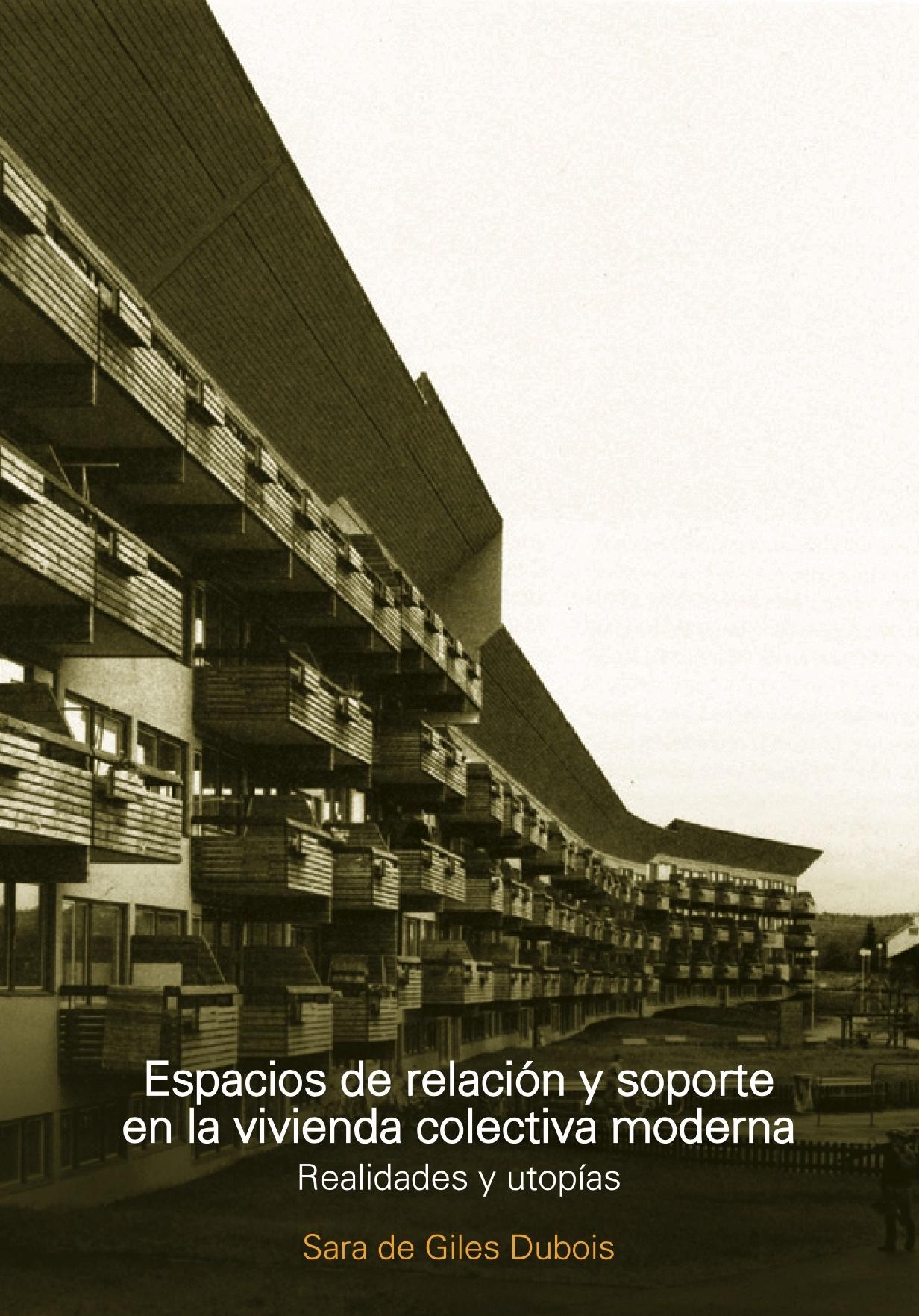 ESPACIOS DE RELACION Y SOPORTE EN LA VIVIENDA COLECTIVA MODERNA. REALIDADES Y UTOPIAS. 