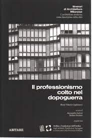 IL PROFESSIONISMO COLTO DEL DOPOGUERRA. CULTURED PROFESSIONALISM IN THE POSTWAR PERIOD. 