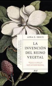 INVENCION DEL REINO VEGETAL, LA "HISTORIAS SOBRE PLANTAS Y LA INTELIGENCIA HUMANA". 