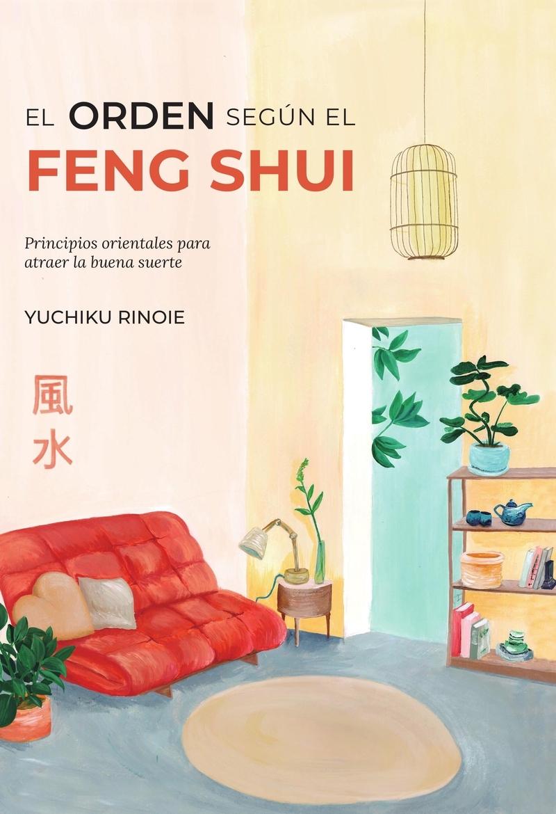 ORDEN SEGUN EL FENG SHUI, EL  "PRINCIPIOS ORIENTALES PARA ATRAER LA BUENA SUERTE"