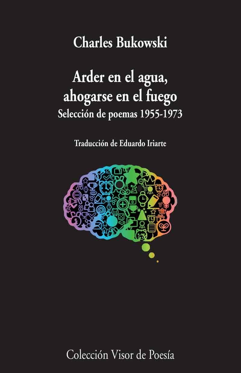 ARDER EN EL AGUA, AHOGARSE EN EL FUEGO "SELECCIÓN DE POEMAS 1955-1973". 