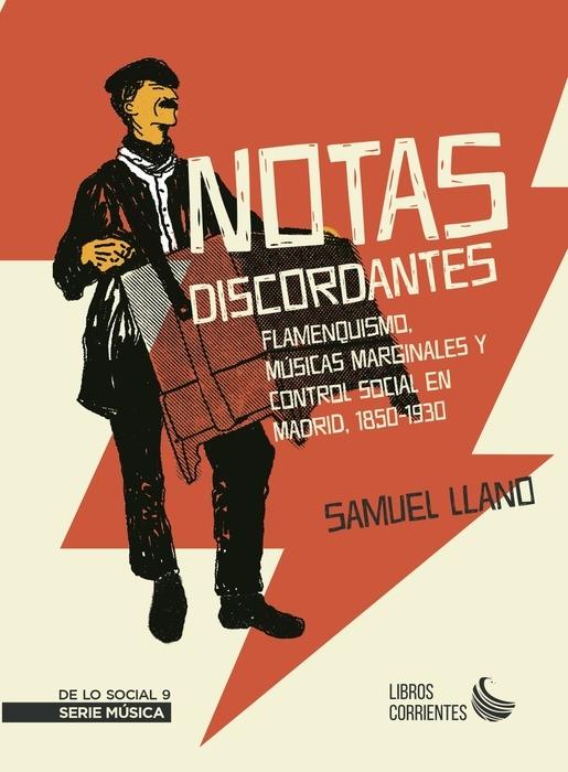 NOTAS DISCORDANTES: FLAMENQUISMO, MÚSICAS MARGINALES Y CONTROL SOCIAL EN MADRID,. 