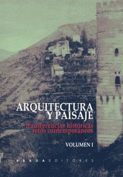 ARQUITECTURA Y PAISAJE. TRANSFERENCIAS HISTORICAS, RETOS CONTEMPORANEOS. 2 VOLS.