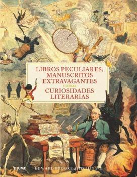 LIBROS PECULIARES, MANUSCRITOS EXTRAVAGANTES Y OTRAS CURIOSIDADES LITERARIAS. 