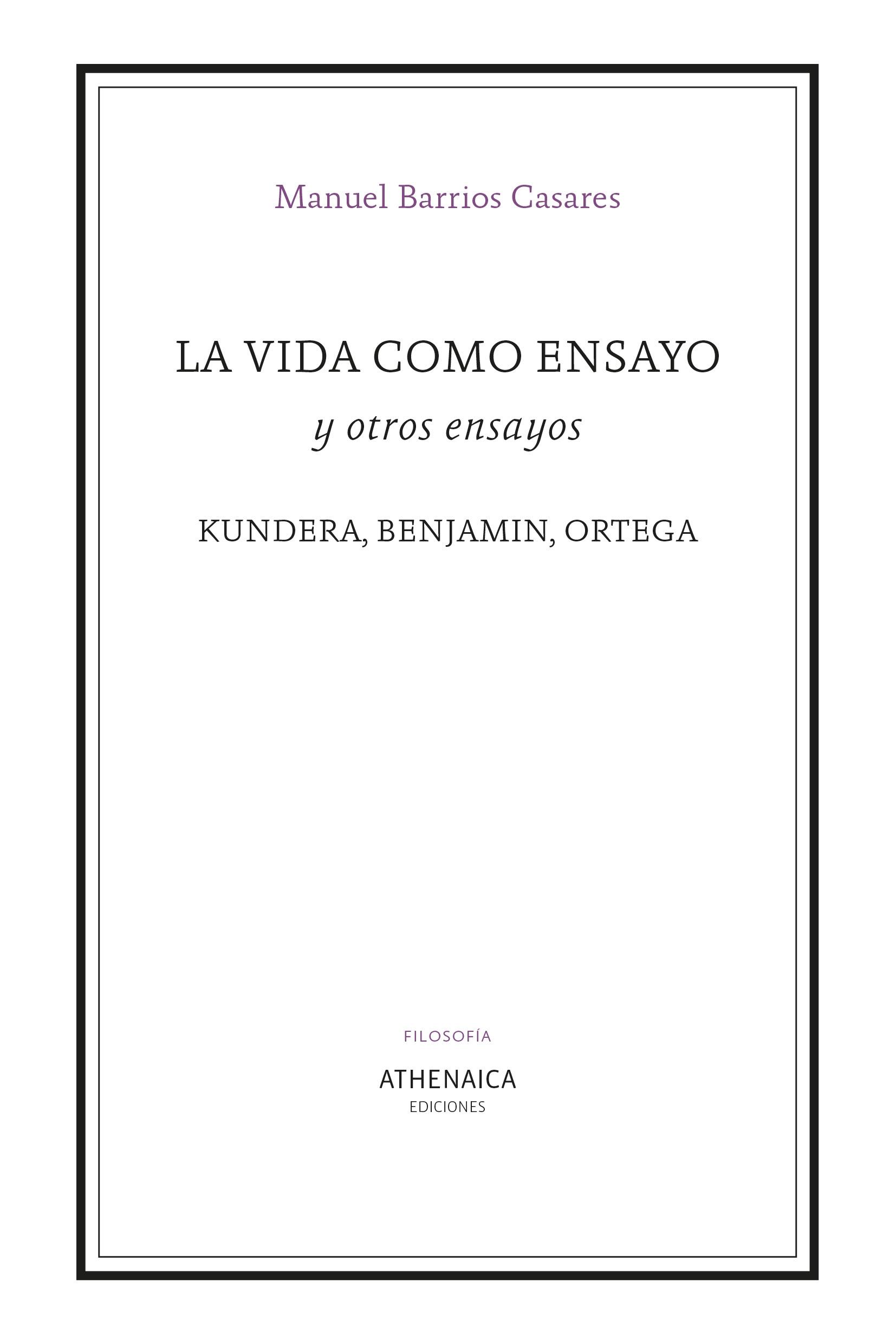 VIDA COMO ENSAYO Y OTROS ENSAYOS, LA: KUNDERA, BENJAMIN, ORTEGA