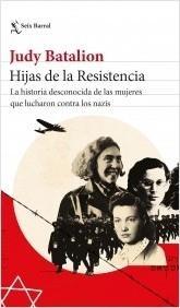 HIJAS DE LA RESISTENCIA "LA HISTORIA DESCONOCIDA DE LAS MUJERES QUE LUCHARON CONTRA LOS NAZIS". 