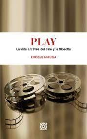 PLAY. LA VIDA A TRAVES DEL CINE Y LA FILOSOFIA. 