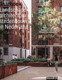 YEARBOOK LANDSCAPE ARCHITECTURE AND URBAN DESIGN IN THE NETHERLANDS 2021. 