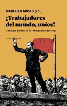 ¡TRABAJADORES DEL MUNDO, UNIOS! ANTOLOGIA POLITICA DE LA PRIMERA INTERNACIONAL. 