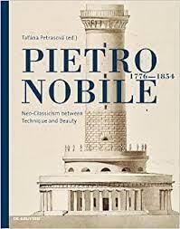NOBILE: PIETRO NOBILE 1776-1854. NEOCLASSICISM BETWEEN TECHNIQUE AND BEAUTYPETRASO
