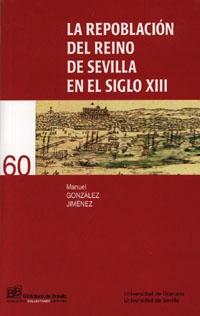 REPOBLACION DEL REINO DE SEVILLA EN EL SIGLO XIII, LA. 