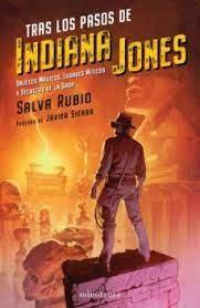 TRAS LOS PASOS DE INDIANA JONES "OBJETOS MAGICOS, LUGARES MITICOS Y SECRETOS DE LA SAGA". 