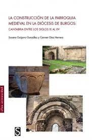 CONSTRUCCION DE LA PARROQUIA MEDIEVAL EN LA DIOCESIS DE BURGOS, LA "CANTABRIA ENTRE LOS SIGLOS IX AL XV"