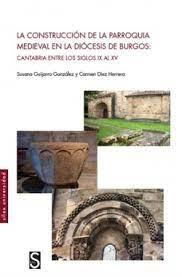 CONSTRUCCION DE LA PARROQUIA MEDIEVAL EN LA DIOCESIS DE BURGOS, LA "CANTABRIA ENTRE LOS SIGLOS IX AL XV".