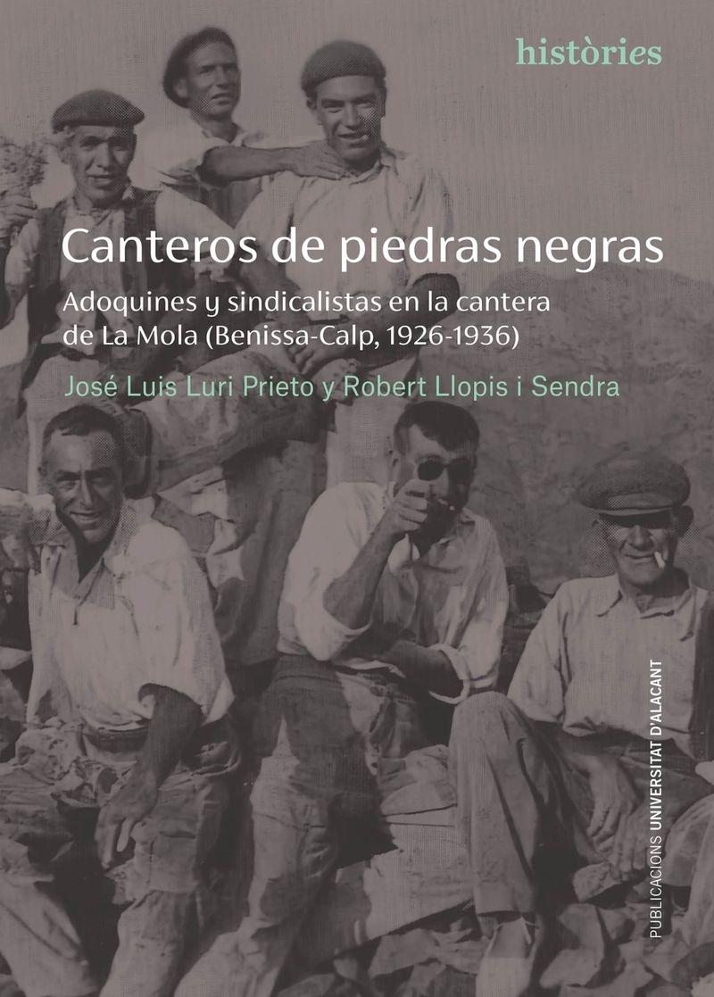 CANTEROS DE PIEDRAS NEGRAS "ADOQUINES Y SINDICALISTAS EN LA CANTERA DE LA MOLA (BENISSA-CALP, 1926-1". 