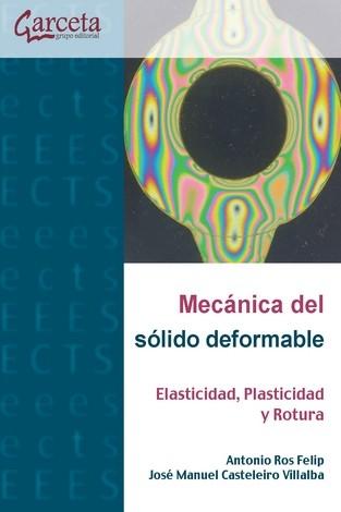 MECANICA DEL SOLIDO DEFORMABLE "ELASTICIDAD, PLASTICIDAD Y ROTURA". 