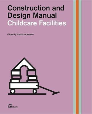 CHILDCARE FACILITIES: CONSTRUCTION AND DESIGN MANUAL