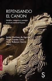 REPENSANDO EL CANON. MODELOS, CATEGORIAS Y PRESTIGIO EN EL ARTE MEDIEVAL HISPANO