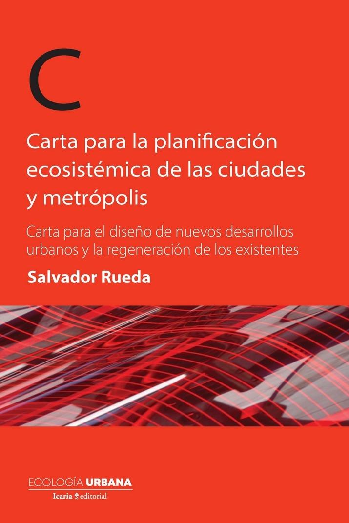 CARTA PARA LA PLANIFICACION ECOSISTEMICA DE LAS CIUDADES Y METROPOLIS "CARTA PARA EL DISEÑO DE NUEVOS DESARROLLOS URBANOS Y LA REGENERACION DE LOS EXISTENTES"