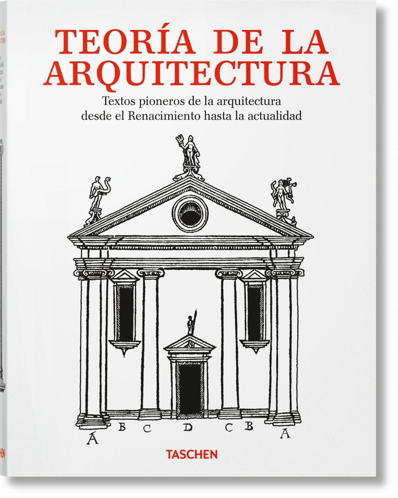 TEORIA DE LA ARQUITECTURA "TEXTOS PIONEROS DE LA ARQUITECTURA DESDE EL RENACIMIENTO A LA ACTUALIDAD"